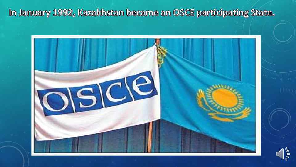 In January 1992, Kazakhstan became an OSCE participating State. 