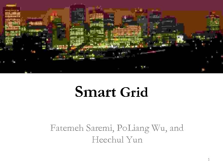 Smart Grid Fatemeh Saremi, Po. Liang Wu, and Heechul Yun 1 