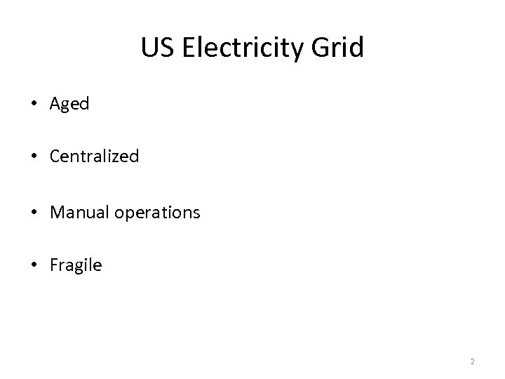 US Electricity Grid • Aged • Centralized • Manual operations • Fragile 2 