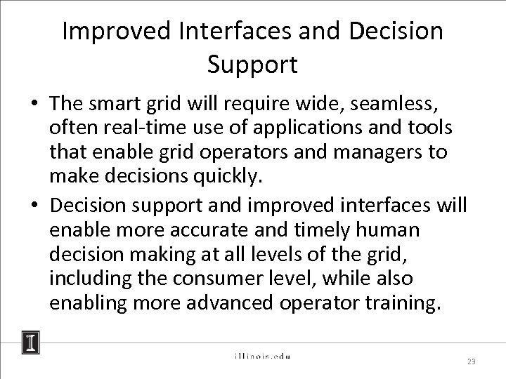 Improved Interfaces and Decision Support • The smart grid will require wide, seamless, often