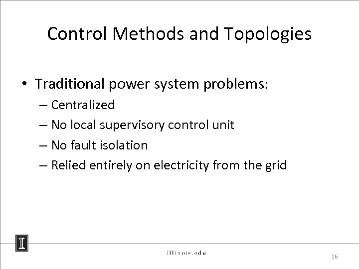 Control Methods and Topologies • Traditional power system problems: – Centralized – No local