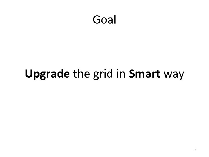 Goal Upgrade the grid in Smart way 4 