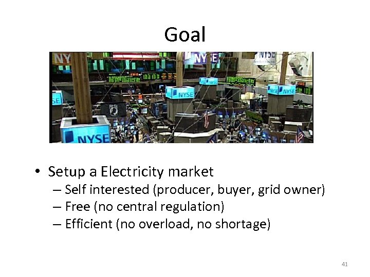 Goal • Setup a Electricity market – Self interested (producer, buyer, grid owner) –