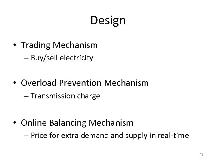 Design • Trading Mechanism – Buy/sell electricity • Overload Prevention Mechanism – Transmission charge