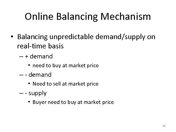 Online Balancing Mechanism • Balancing unpredictable demand/supply on real-time basis – + demand •