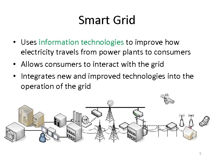 Smart Grid • Uses information technologies to improve how electricity travels from power plants