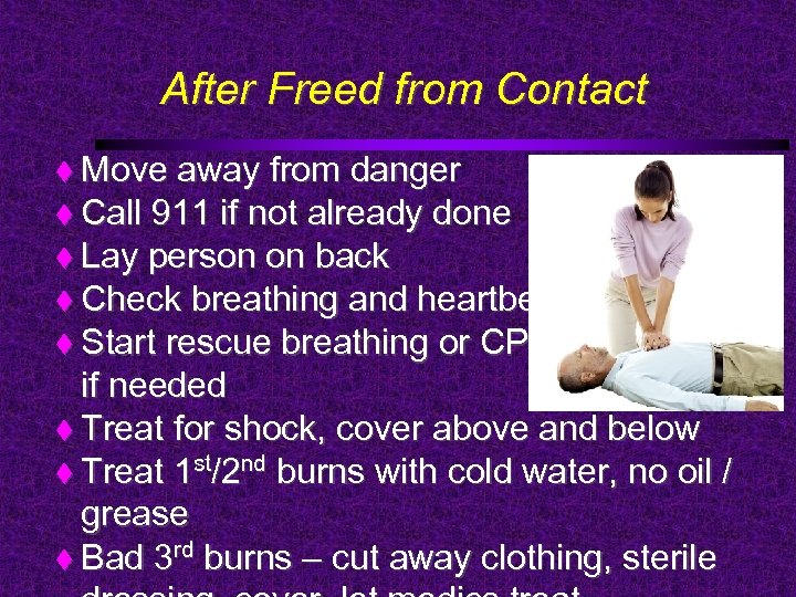 After Freed from Contact Move away from danger Call 911 if not already done