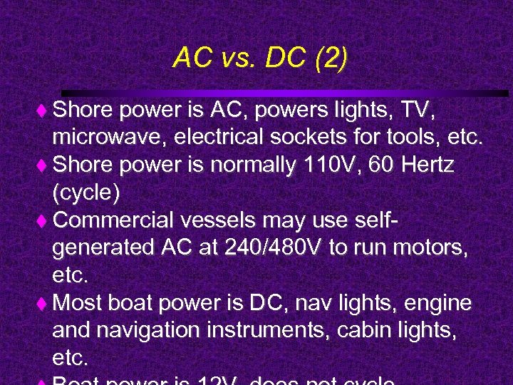 AC vs. DC (2) Shore power is AC, powers lights, TV, microwave, electrical sockets