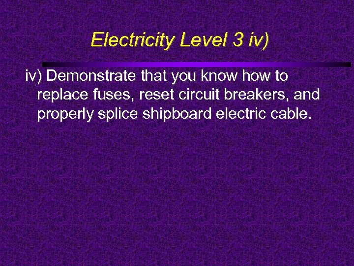 Electricity Level 3 iv) Demonstrate that you know how to replace fuses, reset circuit