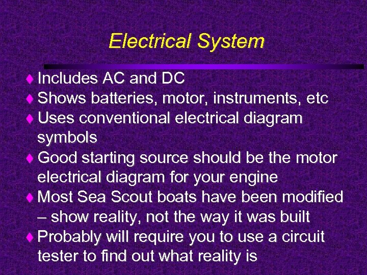 Electrical System Includes AC and DC Shows batteries, motor, instruments, etc Uses conventional electrical