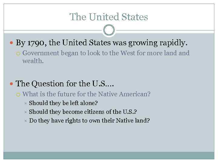 The United States By 1790, the United States was growing rapidly. Government began to