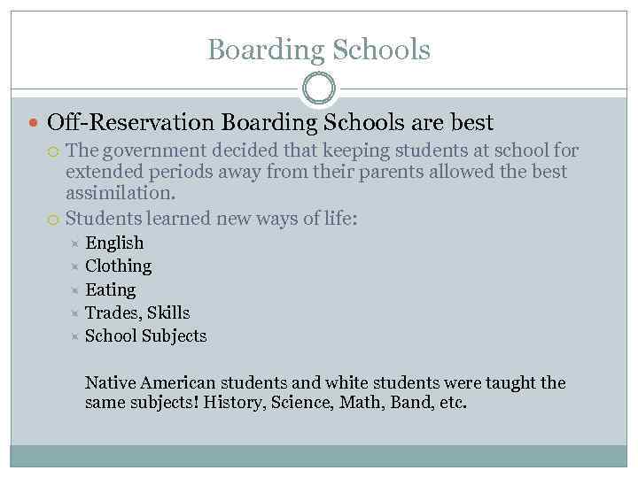 Boarding Schools Off-Reservation Boarding Schools are best The government decided that keeping students at