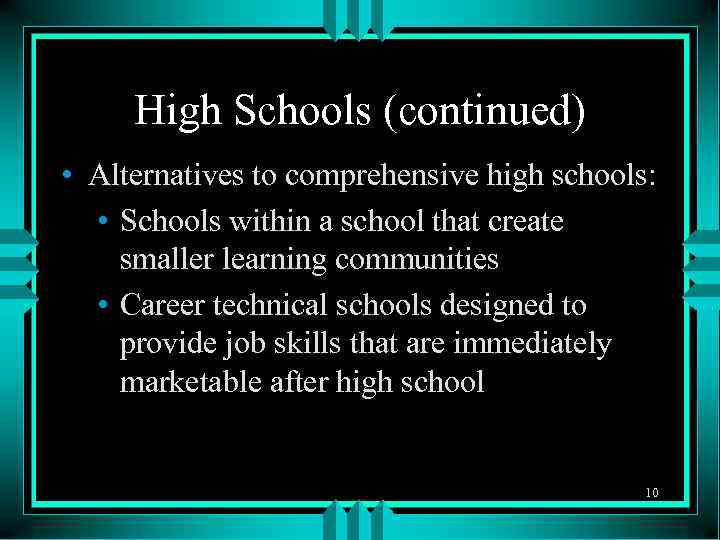 High Schools (continued) • Alternatives to comprehensive high schools: • Schools within a school