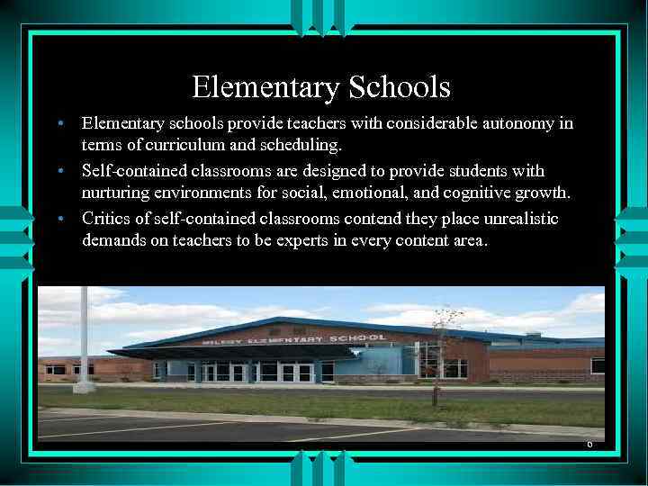 Elementary Schools • Elementary schools provide teachers with considerable autonomy in terms of curriculum