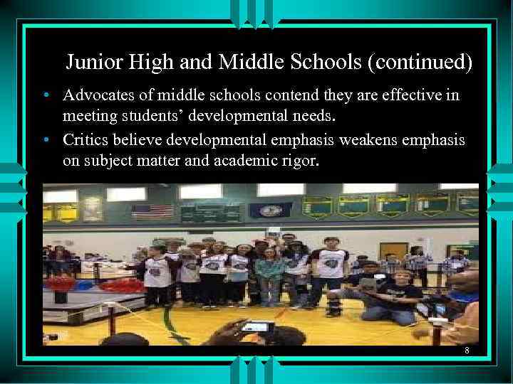 Junior High and Middle Schools (continued) • Advocates of middle schools contend they are