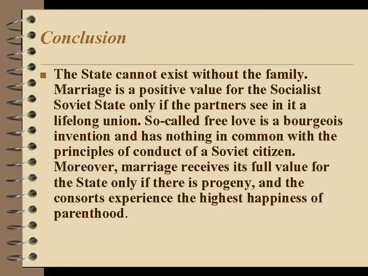 Conclusion n The State cannot exist without the family. Marriage is a positive value