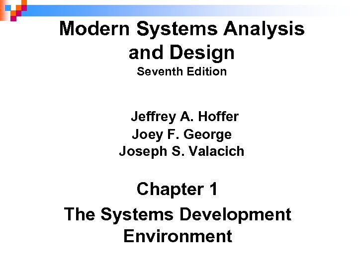 Modern Systems Analysis and Design Seventh Edition Jeffrey A. Hoffer Joey F. George Joseph