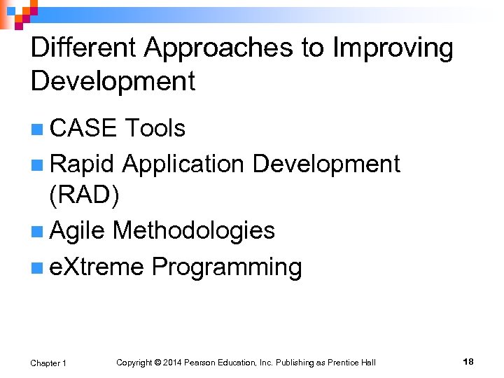 Different Approaches to Improving Development n CASE Tools n Rapid Application Development (RAD) n