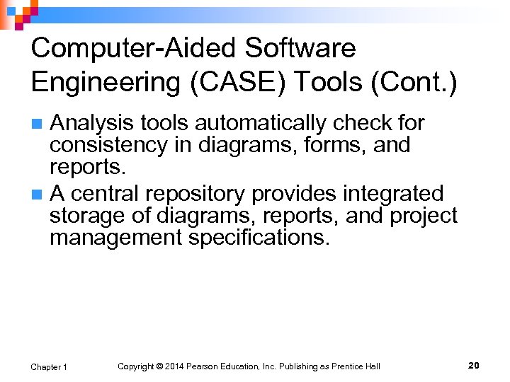 Computer-Aided Software Engineering (CASE) Tools (Cont. ) Analysis tools automatically check for consistency in