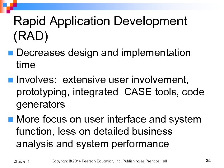 Rapid Application Development (RAD) Decreases design and implementation time n Involves: extensive user involvement,