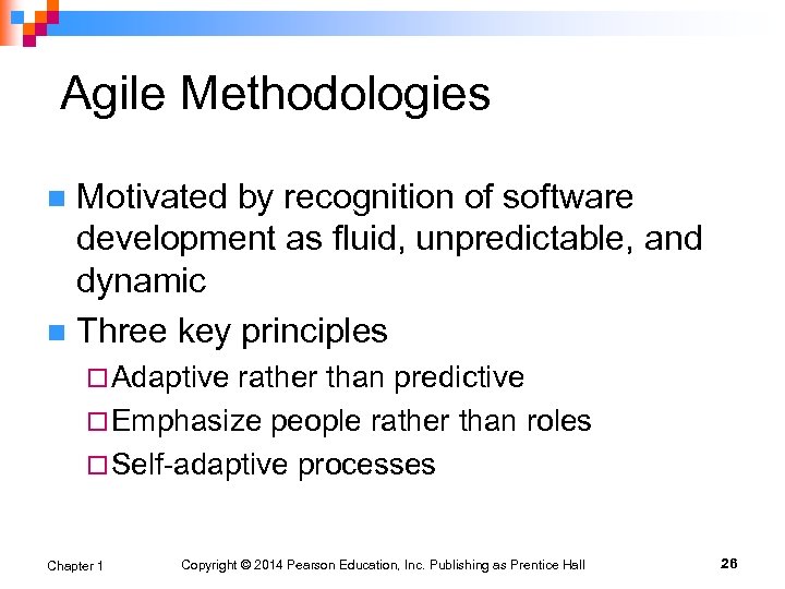 Agile Methodologies Motivated by recognition of software development as fluid, unpredictable, and dynamic n