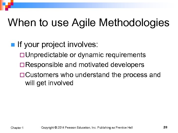 When to use Agile Methodologies n If your project involves: ¨ Unpredictable or dynamic