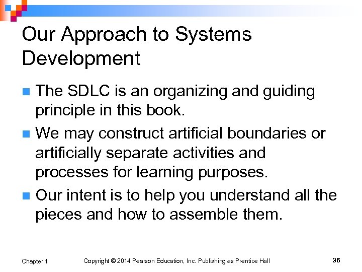 Our Approach to Systems Development The SDLC is an organizing and guiding principle in