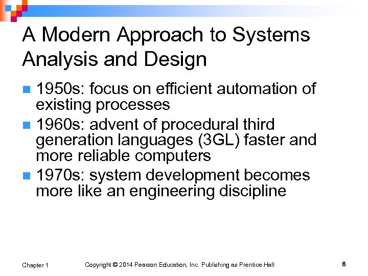 A Modern Approach to Systems Analysis and Design 1950 s: focus on efficient automation