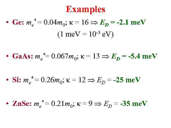 Examples • Ge: me* = 0. 04 m 0; κ = 16 ED =