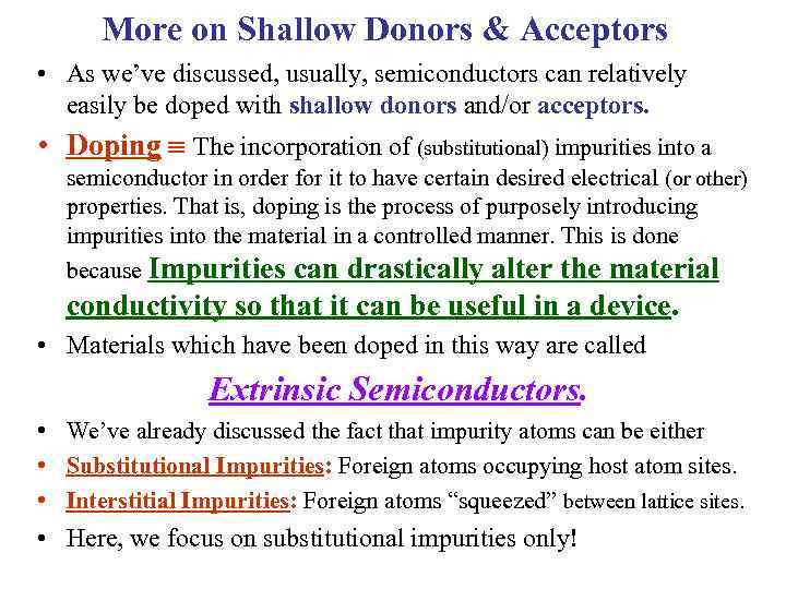 More on Shallow Donors & Acceptors • As we’ve discussed, usually, semiconductors can relatively