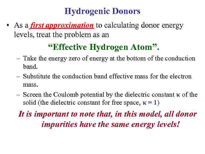 Hydrogenic Donors • As a first approximation to calculating donor energy levels, treat the