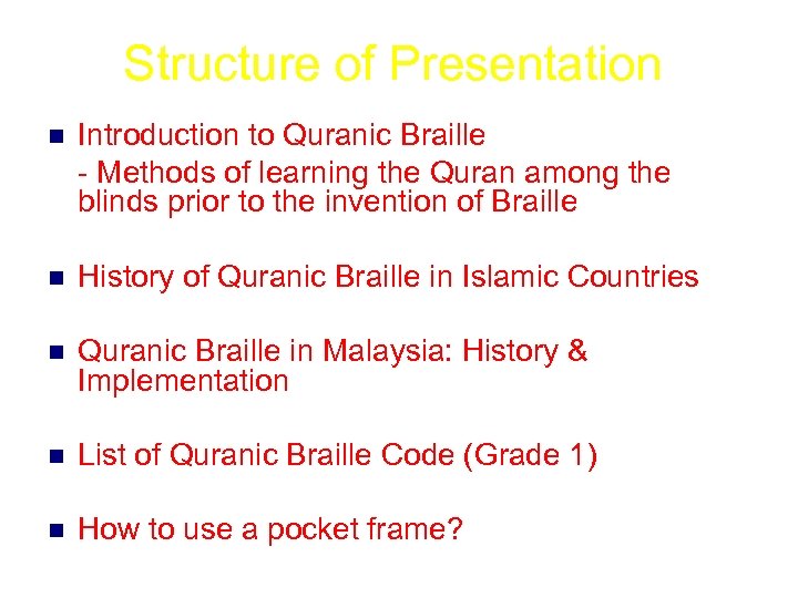 Structure of Presentation n Introduction to Quranic Braille - Methods of learning the Quran