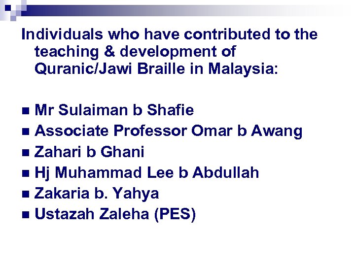 Individuals who have contributed to the teaching & development of Quranic/Jawi Braille in Malaysia: