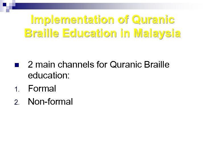 Implementation of Quranic Braille Education in Malaysia n 1. 2. 2 main channels for