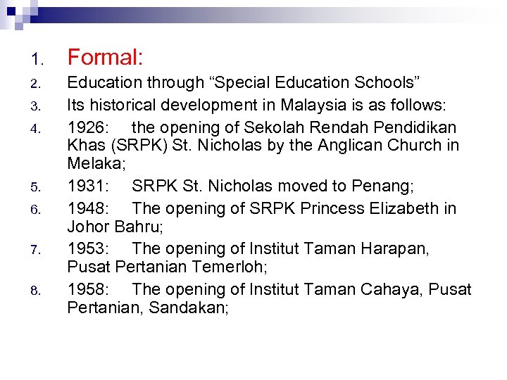 1. Formal: 2. Education through “Special Education Schools” Its historical development in Malaysia is