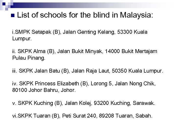 n List of schools for the blind in Malaysia: i. SMPK Setapak (B), Jalan