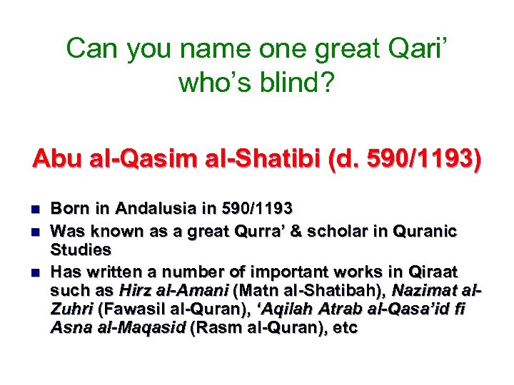 Can you name one great Qari’ who’s blind? Abu al-Qasim al-Shatibi (d. 590/1193) n