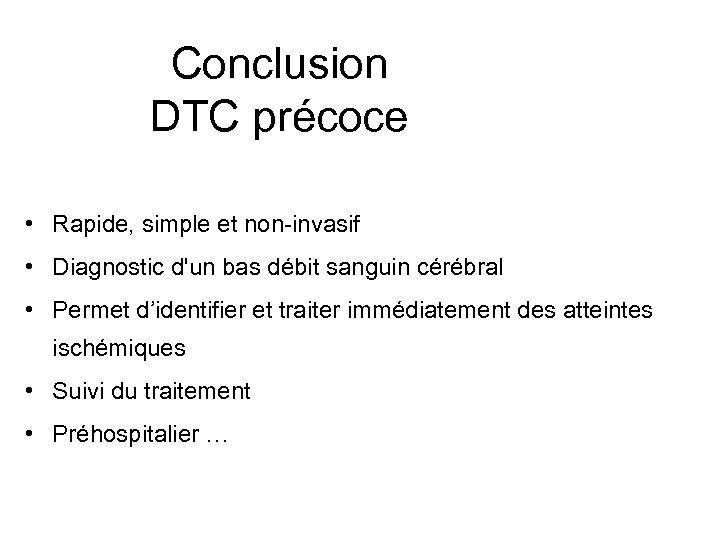 Conclusion DTC précoce • Rapide, simple et non-invasif • Diagnostic d'un bas débit sanguin