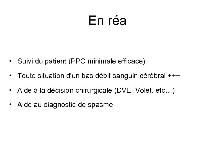 En réa • Suivi du patient (PPC minimale efficace) • Toute situation d'un bas