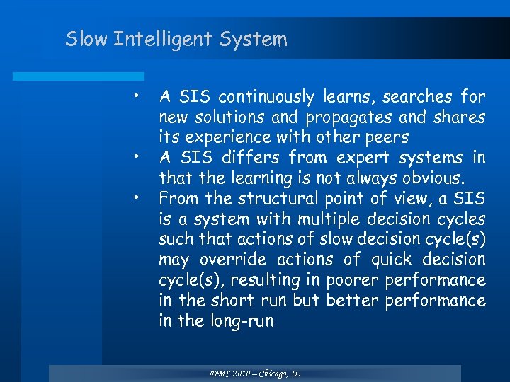 Slow Intelligent System • • • A SIS continuously learns, searches for new solutions