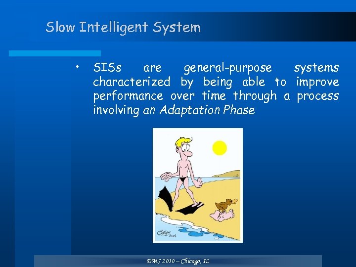 Slow Intelligent System • SISs are general-purpose systems characterized by being able to improve