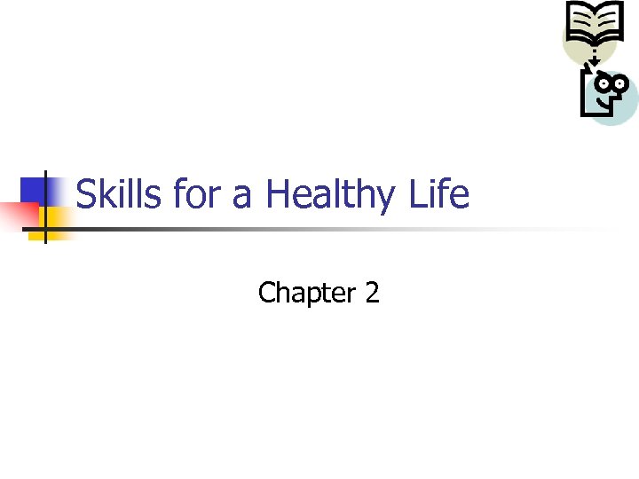 Skills for a Healthy Life Chapter 2 