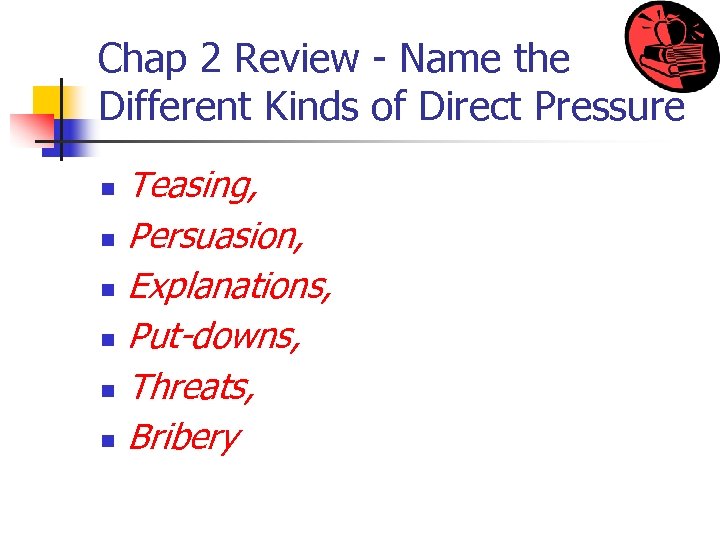 Chap 2 Review - Name the Different Kinds of Direct Pressure Teasing, n Persuasion,