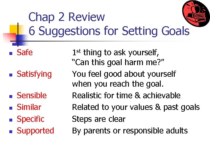 Chap 2 Review 6 Suggestions for Setting Goals n Safe n Satisfying n n