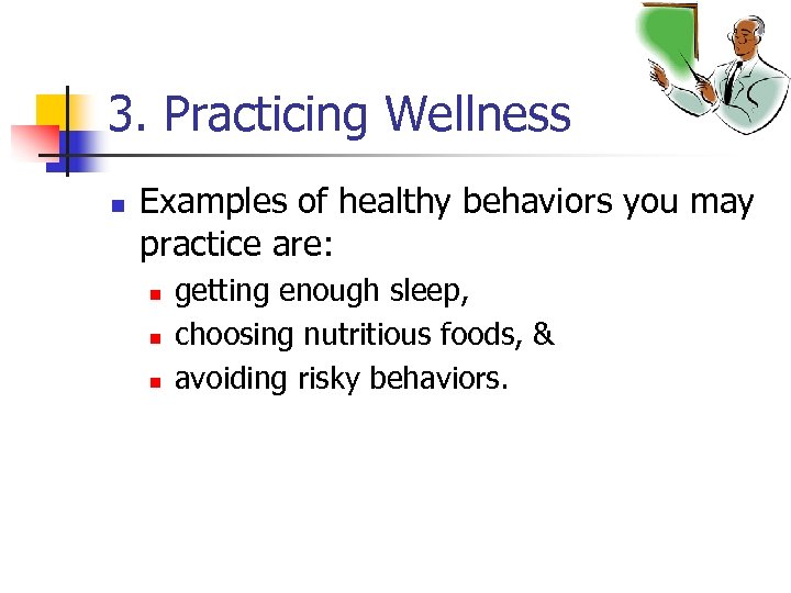 3. Practicing Wellness n Examples of healthy behaviors you may practice are: n n