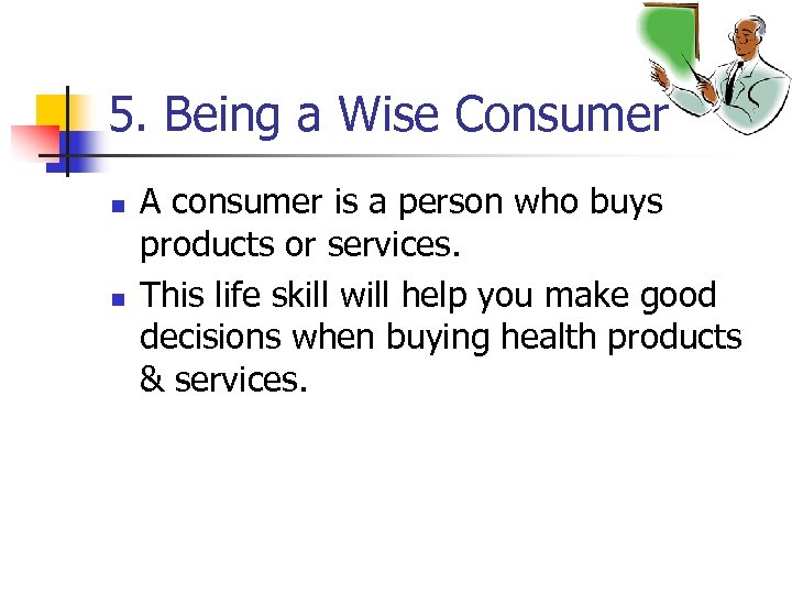 5. Being a Wise Consumer n n A consumer is a person who buys