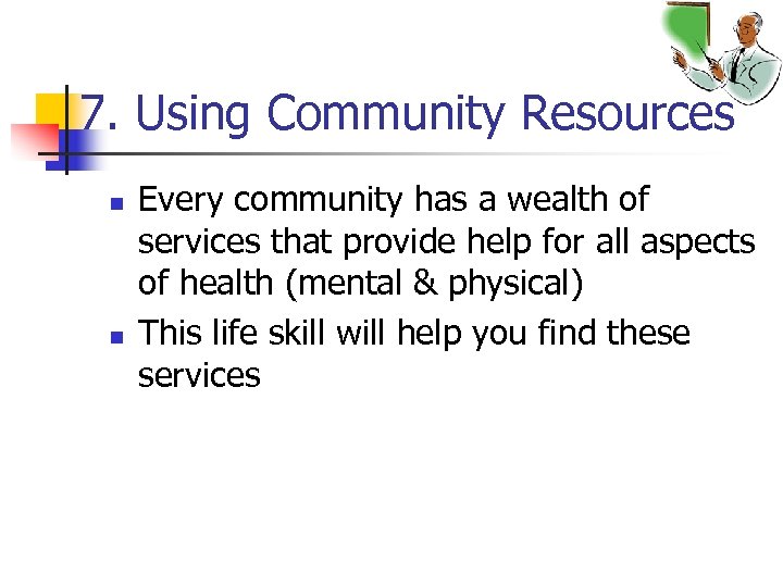 7. Using Community Resources n n Every community has a wealth of services that