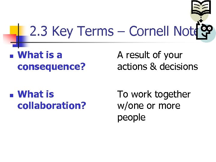 2. 3 Key Terms – Cornell Notes n n What is a consequence? A