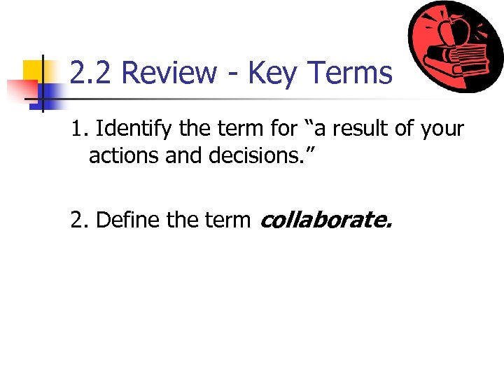 2. 2 Review - Key Terms 1. Identify the term for “a result of