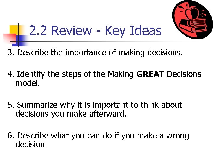 2. 2 Review - Key Ideas 3. Describe the importance of making decisions. 4.